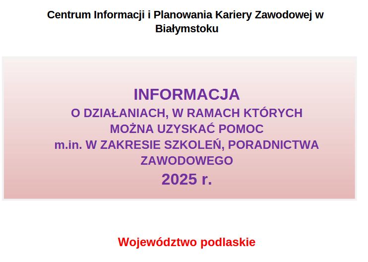 Zdjęcie artykułu Centrum Informacji i Planowania Kariery Zawodowej w Białymstoku INFORMACJA O DZIAŁANIACH, W RAMACH KTÓRYCH MOŻNA UZYSKAĆ POMOC m.in. W ZAKRESIE SZKOLEŃ, PORADNICTWA ZAWODOWEGO 2025 r.